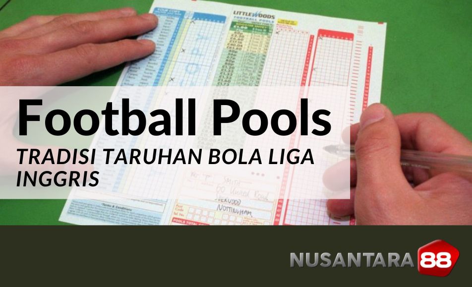  Football Pools : Tradisi Taruhan Bola Liga Inggris Nusantara88