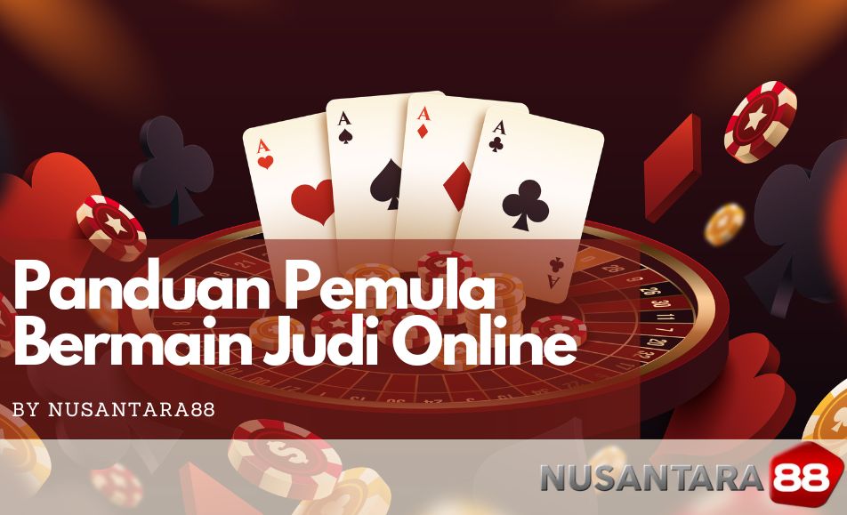 Panduan untuk Pemula Bemain Judi Online | Nusantara88