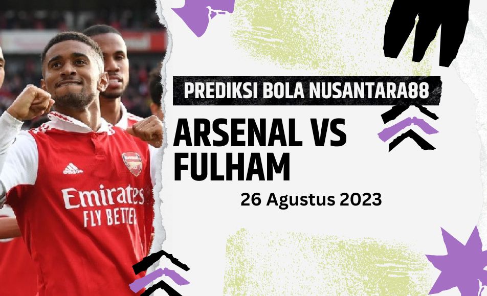 Prediksi Arsenal VS Fulham 26 Agustus 2023