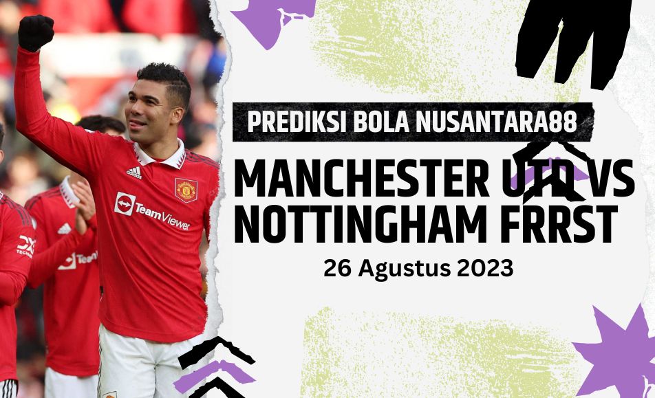 Prediksi Manchester United Vs Nottingham Forrest 26 Agustus 2023